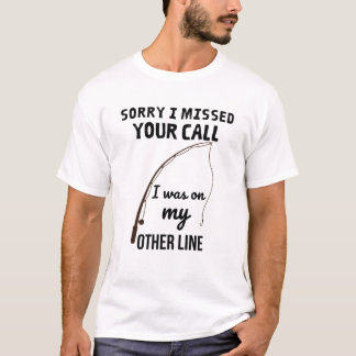 Entschuldige, dass ich deinen Anruf verpasst habe, T-Shirt