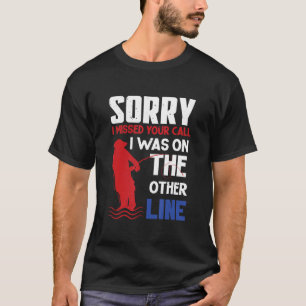 Entschuldige, dass ich deinen Anruf verpasst habe, T-Shirt
