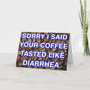 Entschuldige, dass ich deinen Kaffee wie Durchfall Karte