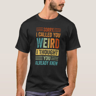 Entschuldige, dass ich dich merkwürdig nannte, dac T-Shirt