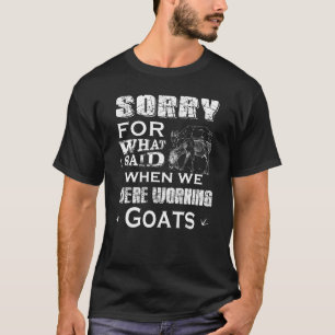 Entschuldige, dass ich gesagt habe, als wir Ziegen T-Shirt