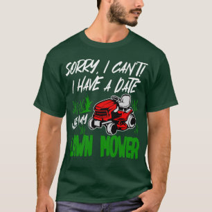 Entschuldige, dass ich kein Date mit meinem Rasenm T-Shirt