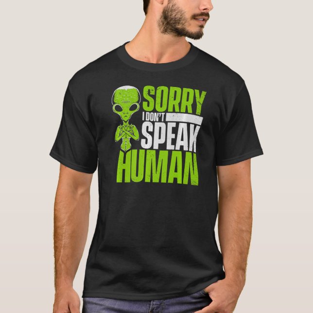 Entschuldige, dass ich keine Alien der menschliche T-Shirt (Vorderseite)