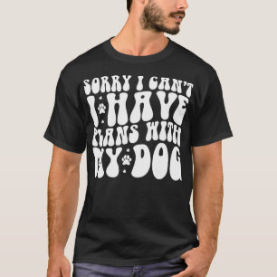 Entschuldige, dass ich keine Pläne mit meinem Hund T-Shirt