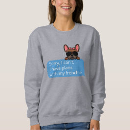 Entschuldige, dass ich keine Pläne mit meiner Fren Sweatshirt