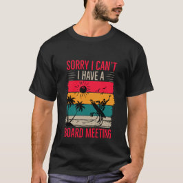 Entschuldige, dass ich keine Vorstandssitzung habe T-Shirt