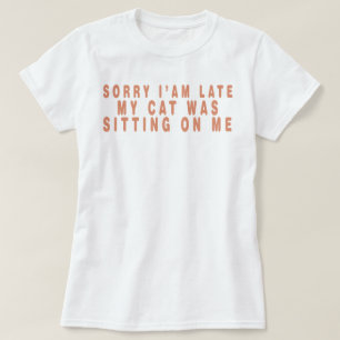 Entschuldige, dass ich meine Katze nicht auf mir s T-Shirt