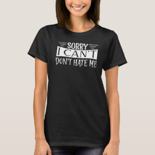 Entschuldige, dass ich mich nicht hassen kann. Ent T-Shirt