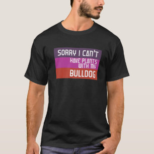 Entschuldige, dass ich mit meinem Bulldoggen keine T-Shirt