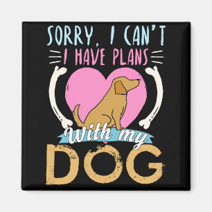 Entschuldige, dass ich mit meinem Hund keine Pläne Magnet