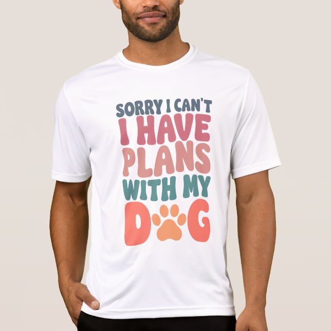 Entschuldige, dass ich mit meinem Hund keine Pläne T-Shirt (Vorderseite)