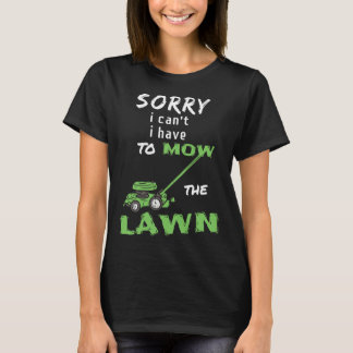 Entschuldige, dass ich nicht den Rasen mähen muss T-Shirt