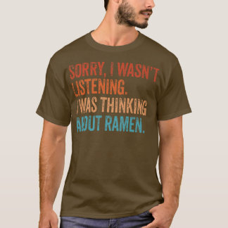 Entschuldige, dass ich nicht hörte, wie ich Ramen  T-Shirt