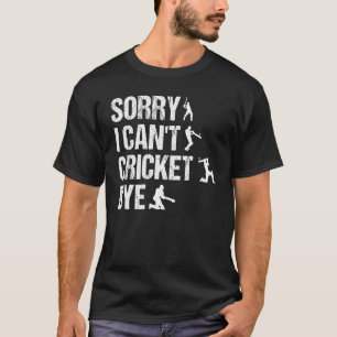 Entschuldige, dass ich nicht mit dem Cricket-Playe T-Shirt