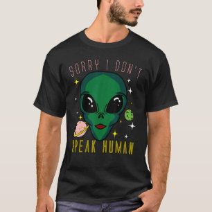 Entschuldige, dass ich nicht mit den menschlichen  T-Shirt