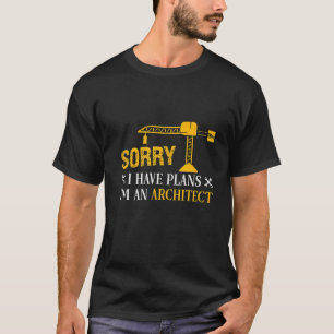 Entschuldige, dass ich Pläne habe, Architekt zu se T-Shirt