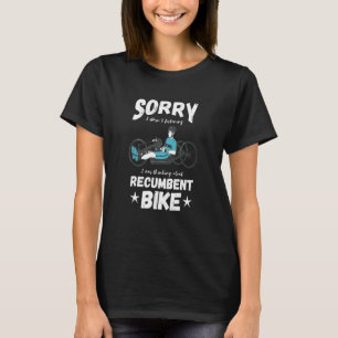 Entschuldige, dass ich Recumbent Bike nicht hörte T-Shirt