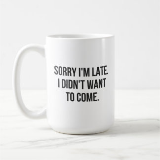 Entschuldige, dass ich spät bin.  Ich Wollte nicht Kaffeetasse
