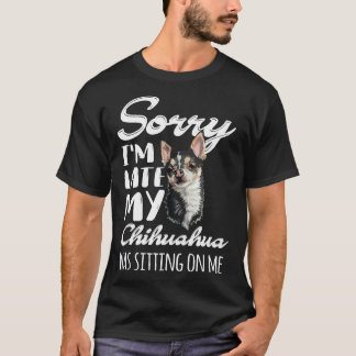 Entschuldige, dass ich spät dran bin, als mein Chi T-Shirt