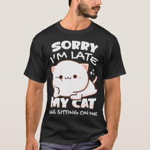 Entschuldige, dass ich spät dran bin, als meine Ka T-Shirt