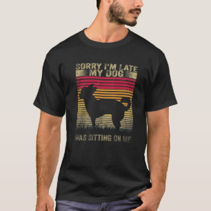 Entschuldige, dass ich spät dran bin. Mein Hund sa T-Shirt