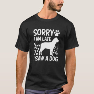 Entschuldige, dass ich spät dran bin, sah ich eine T-Shirt