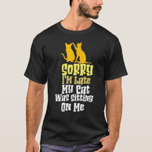 Entschuldige, dass ich spät dran war, als meine Ka T-Shirt