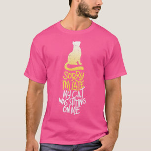Entschuldige, dass ich zu spät auf meiner Katze sa T-Shirt
