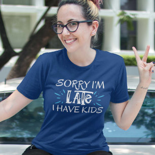 Entschuldige, dass ich zu spät bin, habe ich T - S T-Shirt