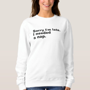 Entschuldige, dass ich zu spät bin. Ich brauchte e Sweatshirt