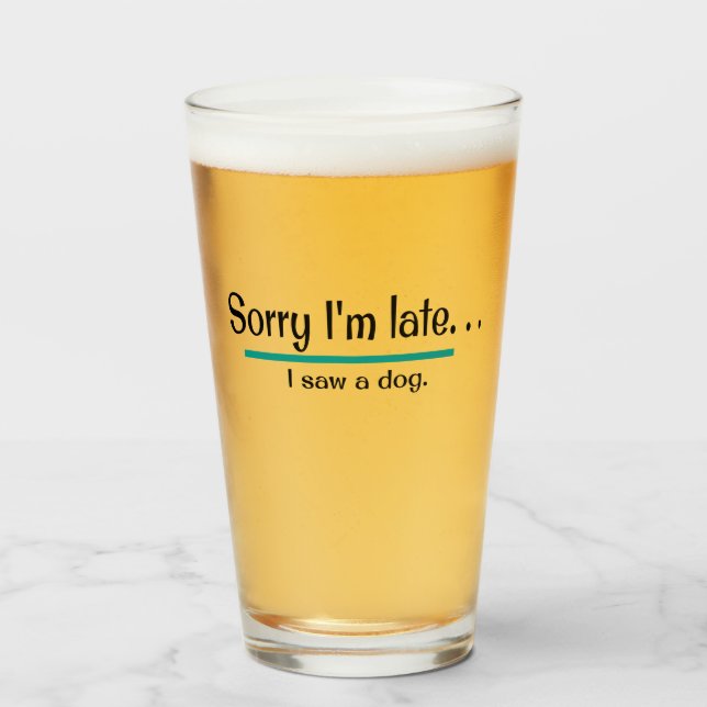 Entschuldige, dass ich zu spät bin. Ich habe einen Glas (Vorne (Gefüllt))