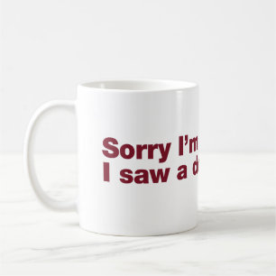 Entschuldige, dass ich zu spät bin. Ich habe einen Kaffeetasse