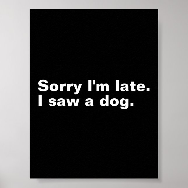 Entschuldige, dass ich zu spät bin. Ich habe Hunde Poster (Vorne)