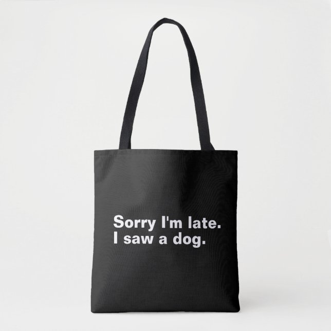 Entschuldige, dass ich zu spät bin. Ich habe Hunde Tasche (Vorderseite)