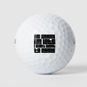 Entschuldige, dass ich zu spät bin, ich habe nicht golfball