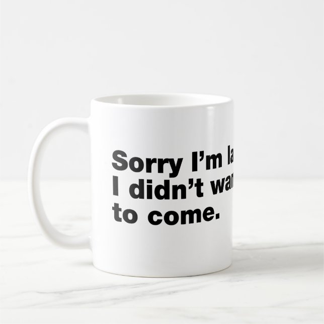 Entschuldige, dass ich zu spät bin. Ich habe nicht Kaffeetasse (Links)