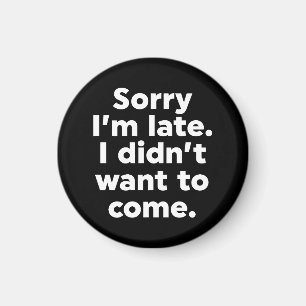 Entschuldige, dass ich zu spät bin. Ich habe nicht Magnet