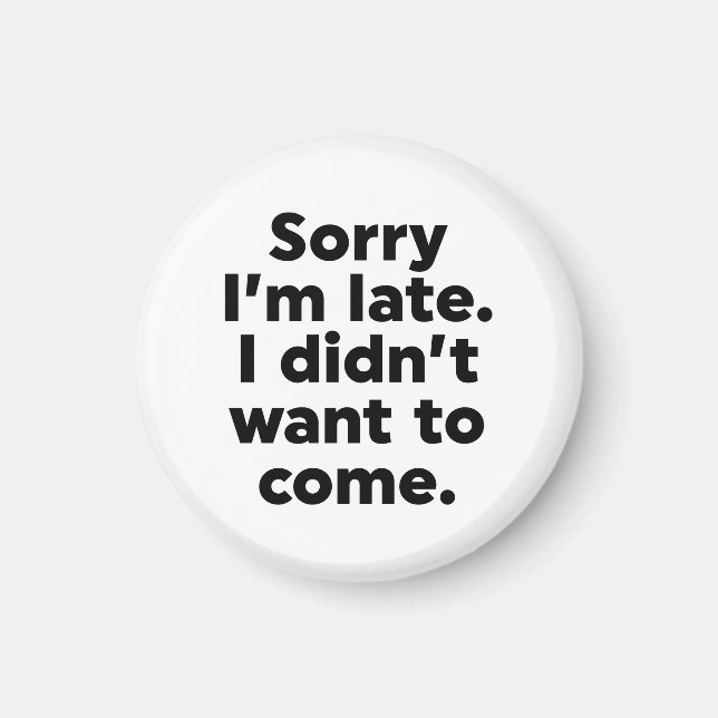 Entschuldige, dass ich zu spät bin. Ich habe nicht Magnet (Vorne)