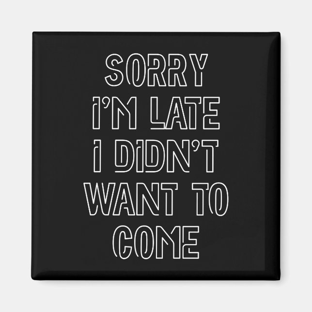 Entschuldige, dass ich zu spät bin, ich habe nicht magnet (Vorne)