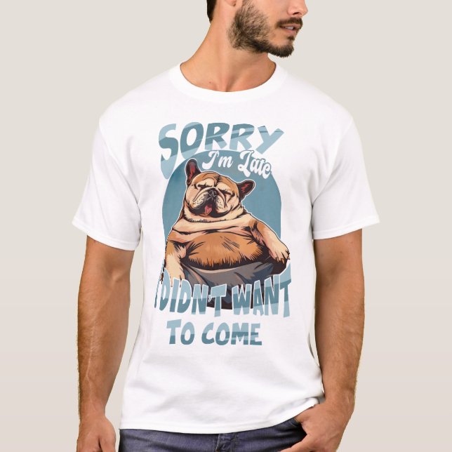 Entschuldige, dass ich zu spät bin, ich habe nicht T-Shirt (Vorderseite)