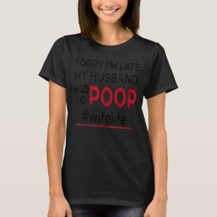 Entschuldige, dass ich zu spät bin, musste mein Eh T-Shirt