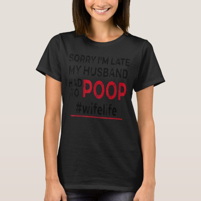 Entschuldige, dass ich zu spät bin, musste mein Eh T-Shirt (Vorderseite)
