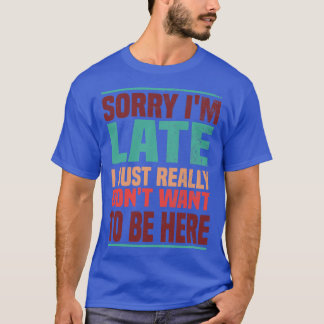Entschuldige, dass ich zu spät bin, Woll einfach n T-Shirt