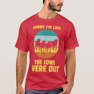 Entschuldige, dass ich zu spät die Kühe draußen wa T-Shirt