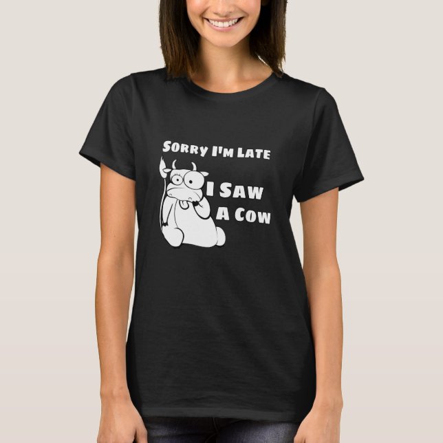 Entschuldige, dass ich zu spät eine Kuh gesehen ha T-Shirt (Vorderseite)