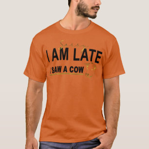 Entschuldige, dass ich zu spät eine Kuh sah, Funny T-Shirt