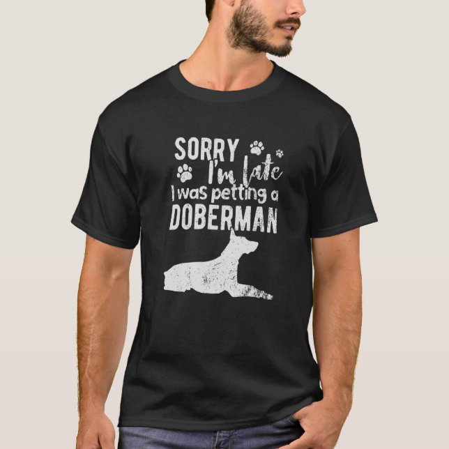 Entschuldige, dass ich zu spät einen Doberman-Hund T-Shirt (Vorderseite)