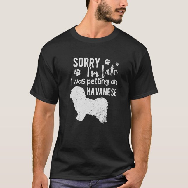 Entschuldige, dass ich zu spät einen Havaneshund P T-Shirt (Vorderseite)