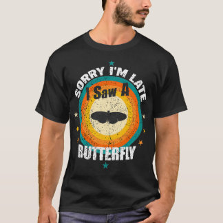 Entschuldige, dass ich zu spät einen Schmetterling T-Shirt