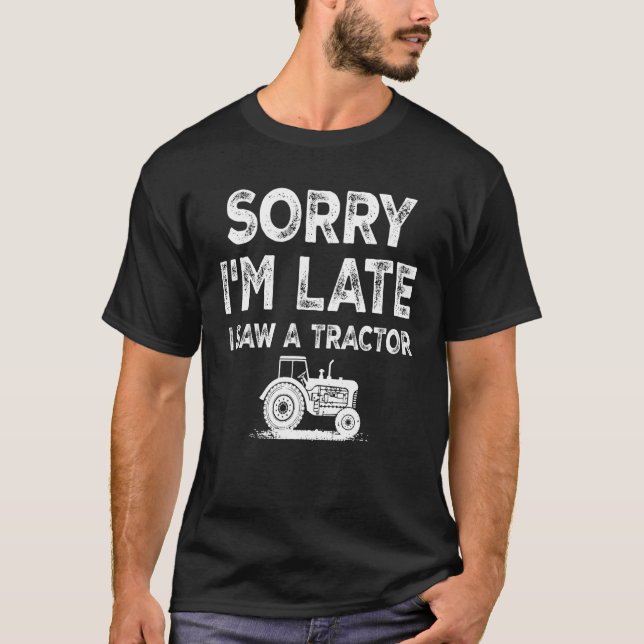 Entschuldige, dass ich zu spät einen Traktor geseh T-Shirt (Vorderseite)
